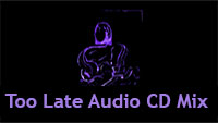 Too Late Audio CD Mix